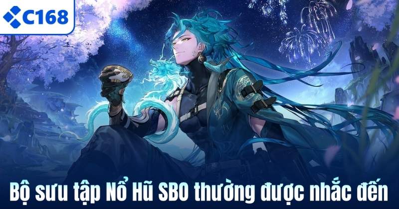 Bộ sưu tập Nổ Hũ SBO thường được nhắc đến