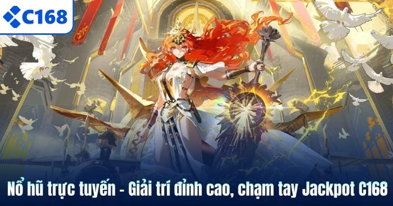 Nổ hũ trực tuyến – Giải trí đỉnh cao, chạm tay Jackpot C168